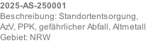2025-AS-250001 Beschreibung: Standortentsorgung, AzV, PPK, gefährlicher Abfall, Altmetall Gebiet: NRW