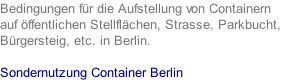 Bedingungen für die Aufstellung von Containern auf öffentlichen Stellflächen, Strasse, Parkbucht, Bürgersteig, etc. in Berlin.  Sondernutzung Container Berlin